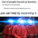 Christian Memes Christian,  text: Article Talk List of people burned as heretics From Wikipedia, the free encyclopedia This list is incomplete; you can help by expanding it. you can help by expanding it.  Christian, 