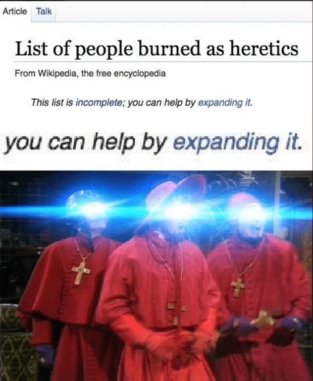 Christian,  Christian Memes Christian,  text: Article Talk List of people burned as heretics From Wikipedia, the free encyclopedia This list is incomplete; you can help by expanding it. you can help by expanding it. 