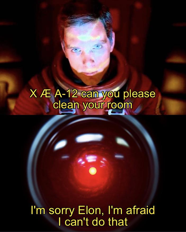 Funny, Elon, WgXcQ, Qw4, Kyle, Hal other memes Funny, Elon, WgXcQ, Qw4, Kyle, Hal text: X Æ A-12•camyou please clean your room I'm sorry Elon, I'm afraid I can't do that 