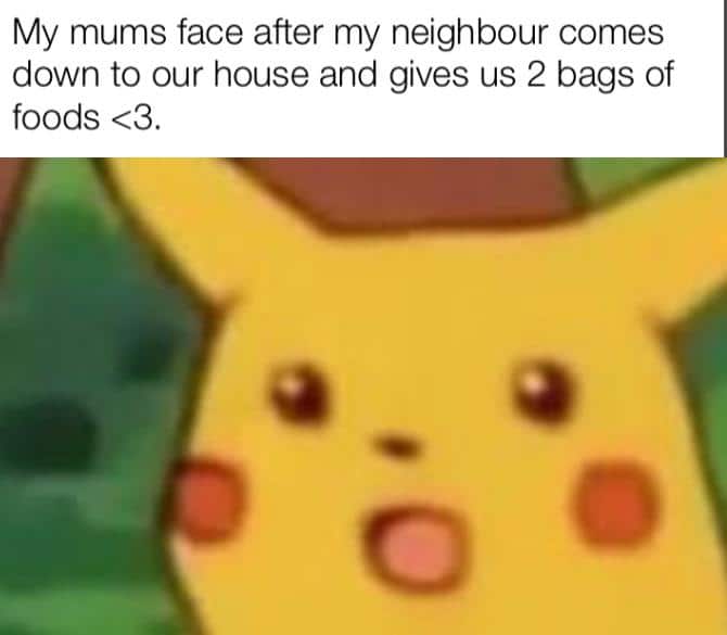 Wholesome memes, Thank Wholesome Memes Wholesome memes, Thank text: My mums face after my neighbour comes down to our house and gives us 2 bags of foods <3. o 