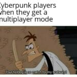 Dank Memes Dank, DRM text: Cyberpunk players when they get a multiplayer mode 43 3) Your hotdog is no match for,my bratwurst  Dank, DRM