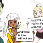 Wholesome Memes Wholesome memes, Aro/Ace, Kaede, Danganronpa text: There is sex without love And you can be happy without both And there is love without sex  Wholesome memes, Aro/Ace, Kaede, Danganronpa