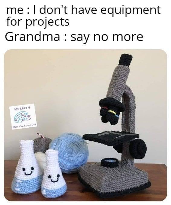 Cute, wholesome memes, Alan, Grandma Wholesome Memes Cute, wholesome memes, Alan, Grandma text: me : I don't have equipment for projects Grandma : say no more MATH 
