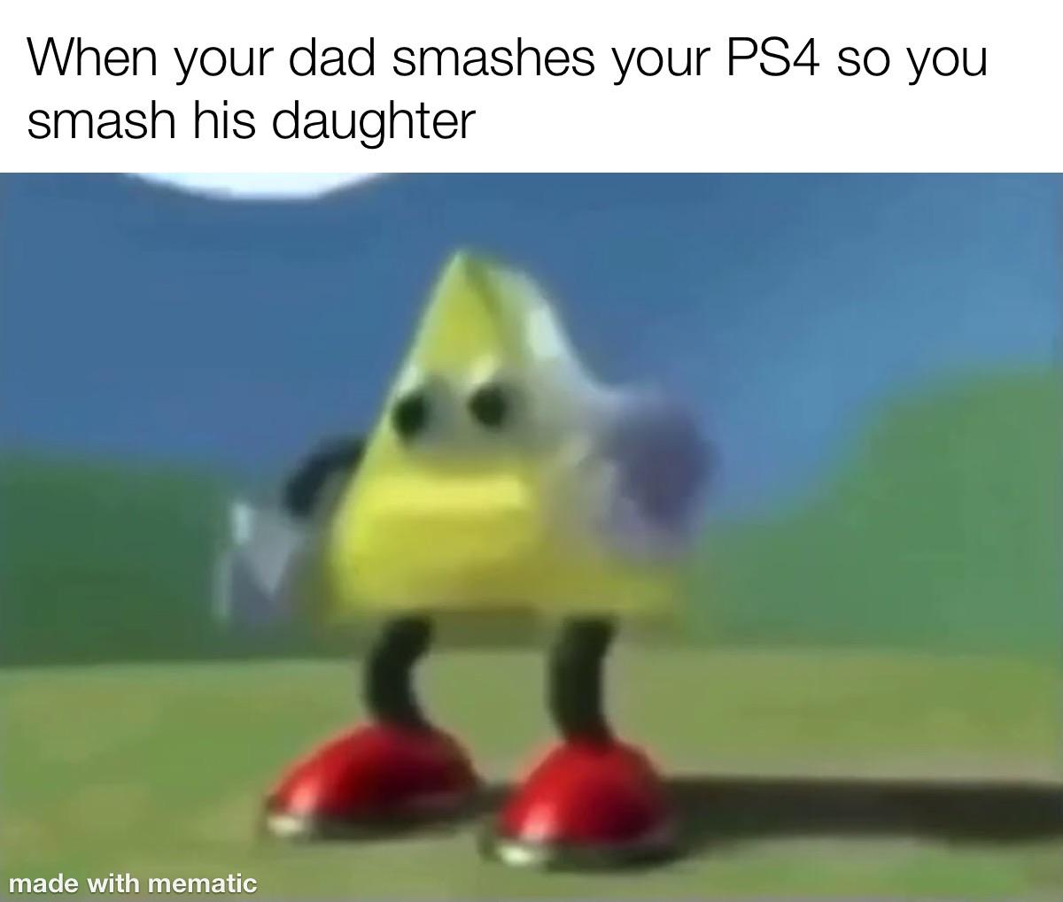 Hold up, Wheel, Spin, HolUp, TNkvvD, WtO3AHMBePY Dank Memes Hold up, Wheel, Spin, HolUp, TNkvvD, WtO3AHMBePY text: When your dad smashes your PS4 so you smash his daughter made with mematic 