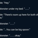 Wholesome Memes Wholesome memes,  text: Me: "Hey." Monster under my bed: " Me: "There
