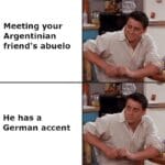 History Memes History, German, Argentina, South America, Germans, Nazis text: Meeting your Argentinian friend