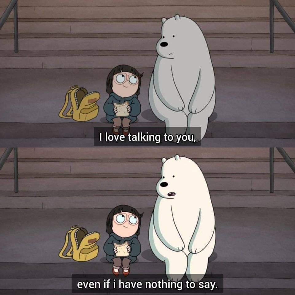 Cute, wholesome memes, Ice Bear, Bear, We Bare Bears, Chloe, Bare Bears Wholesome Memes Cute, wholesome memes, Ice Bear, Bear, We Bare Bears, Chloe, Bare Bears text: I love talking to you, even if i have nothiåg W say. 