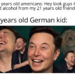 Dank Memes Dank, Germany, Russian, German, Irish, French text: 18 years old americans: Hey look guys I got alcohol from my 21 years old friend 8 years old German kid:  Dank, Germany, Russian, German, Irish, French