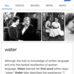 Water Memes Water, Keller, Helen, Anne Sullivan, Hellen Keller, DtAPOscV8 text: Google helen keller first word ALL VIDEOS IMAGES NEWS MAPS water Although she had no knowledge of written language and only the haziest recollection of spoken language, Helen learned her first word within days: "water." Keller later described the experience: "l knew then that Iw-a-t-e-rl meant the wonderful cool something that was flowing over my hand. H History Channel helen-keller-... O  Water, Keller, Helen, Anne Sullivan, Hellen Keller, DtAPOscV8