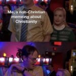 Christian Memes Christian,  text: Me, a non-Christian memeing about Christianity Christians memeing about Christianity  Christian, 