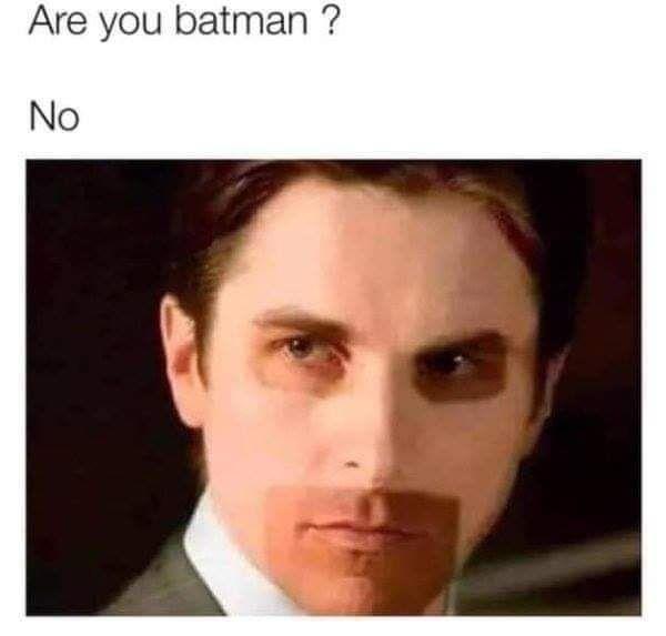 Dank, Batman other memes Dank, Batman text: Are you batman ? No 