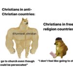 Christian Memes Christian, Western Christianity text: Christians in anti- Christian countries: @funniest christian "I go to church even though I could be persecuted" Christians in free- religion countries: "I don
