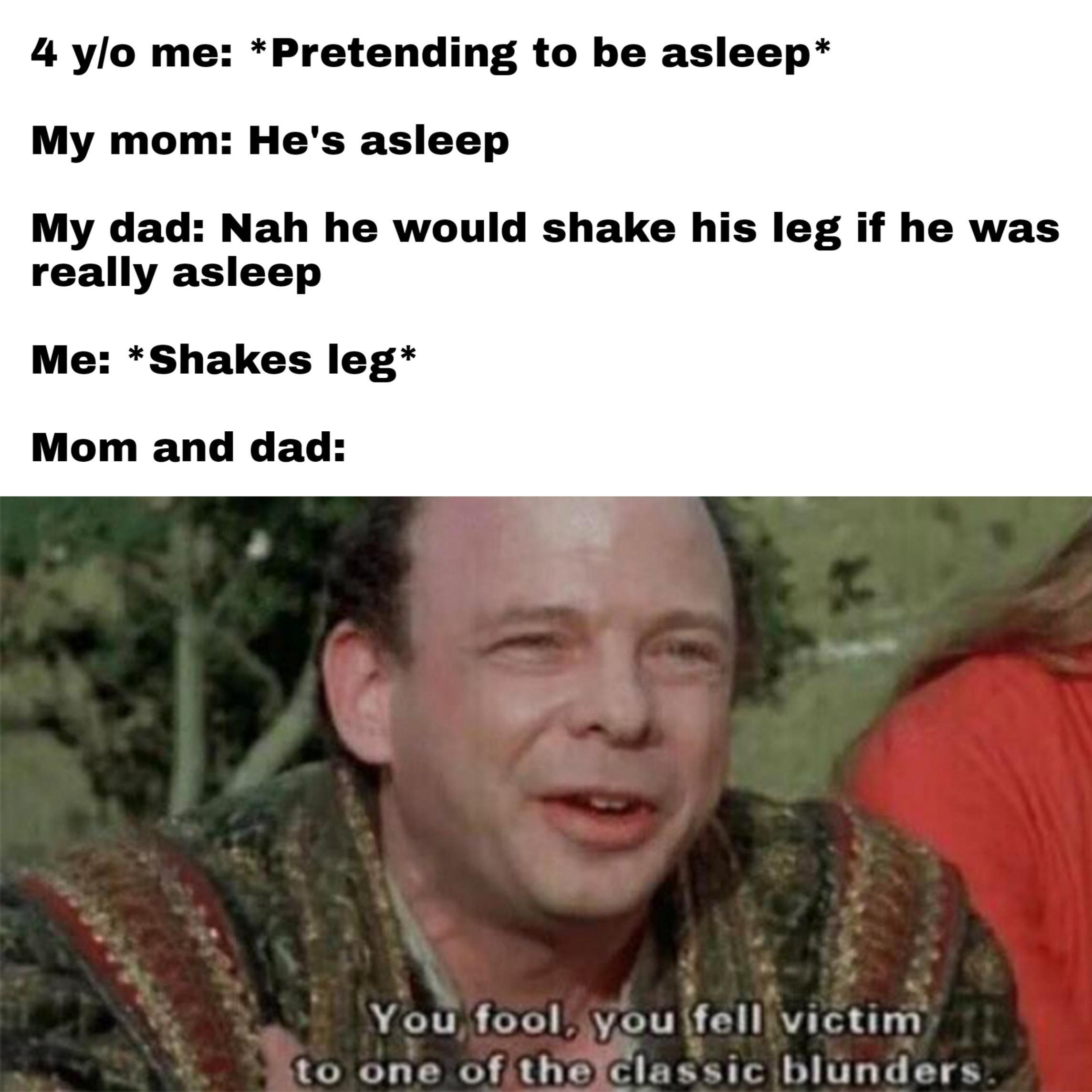 Funny, Laughs, NCONCEIVABLE other memes Funny, Laughs, NCONCEIVABLE text: 4 ylo me: *Pretending to be asleep My mom: He's asleep My dad: Nah he would shake his leg if he was really asleep Me: *Shakes leg Mom and dad: Yoü/ fool, éto one 