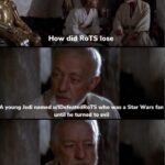 Star Wars Memes Ot-memes, ROTS, Star Wars, Sith, Revenge, The Dark Knight Rises text: How did: A young Jedi named RoTS who until he turned to evil Helped rotten tomatoes d movies, he b