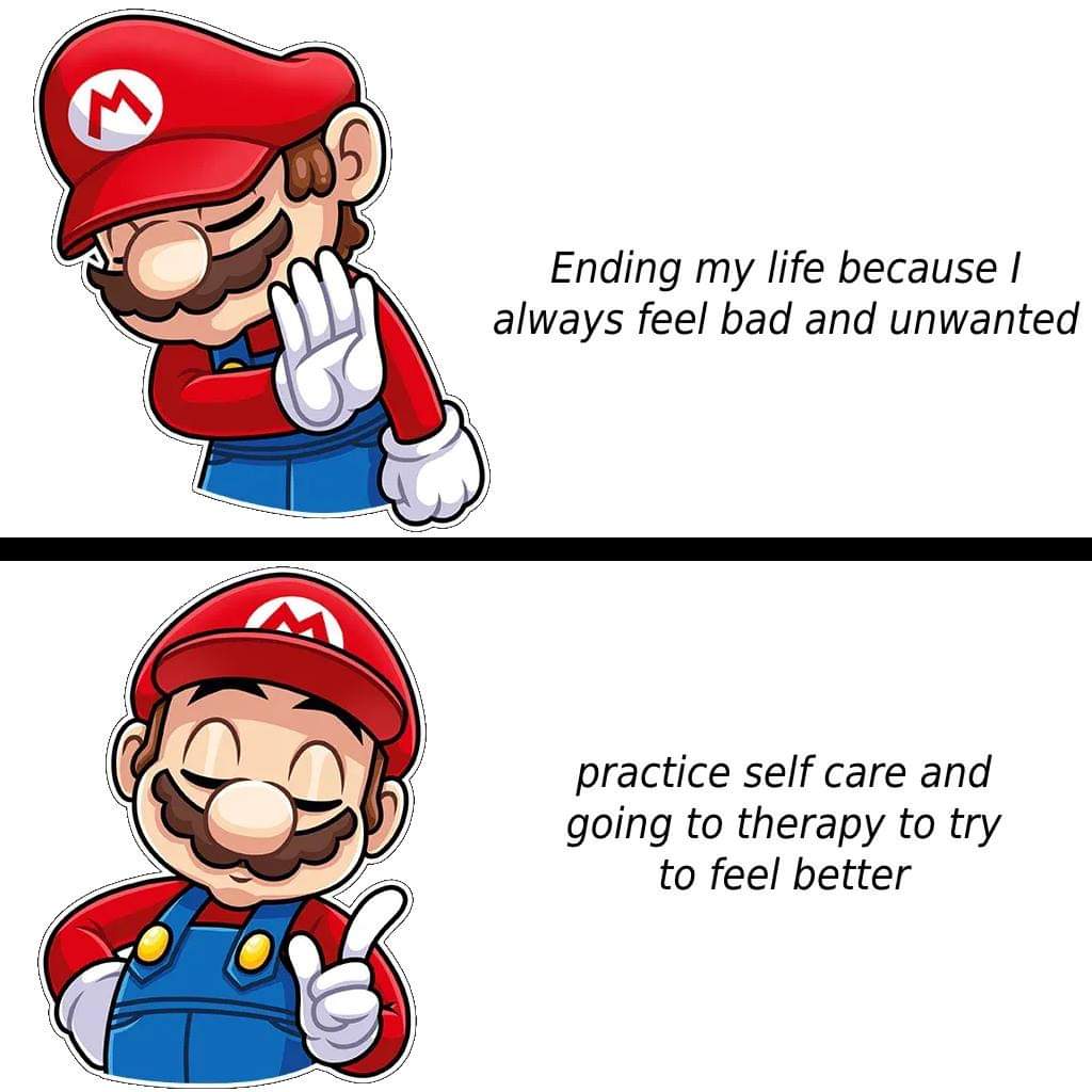 Wholesome memes, Mario, Better Help Wholesome Memes Wholesome memes, Mario, Better Help text: n Ending my life because I always fee/ bad and unwanted practice self care and going to therapy to try to feel better 