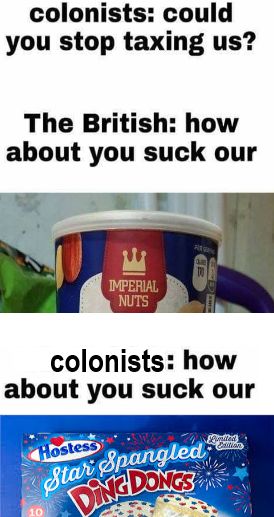 History, America, UK, British, Century, LIVE History Memes History, America, UK, British, Century, LIVE text: colonists: could you stop taxing us? The British: how about you suck our *ERIAL colonists: how about you suck our 