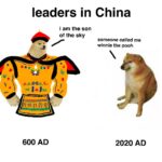 Dank Memes Dank, Heaven, Chinese, China, Mandate, Xi text: leaders in China i am the son of the sky 6 9-99@ce— 600 AD someone called me winnie the pooh 2020 AD  Dank, Heaven, Chinese, China, Mandate, Xi