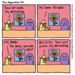 Comics Art critics,  text: The Algorithm FX Your Sucks. It