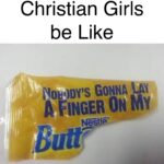 Christian Memes Christian,  text: Christian Girls be Like NOBODY