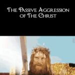 Christian Memes Christian, Jesus text: THE PASSIVE AGGRESSION OF THE eHRlST NO, IT