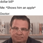 Dank Memes Dank, American, Apple, Patrick, Canadian text: Doctor: *Shows me a $5000 dollar bill* Me: *Shows him an apple* Doctor:  Dank, American, Apple, Patrick, Canadian