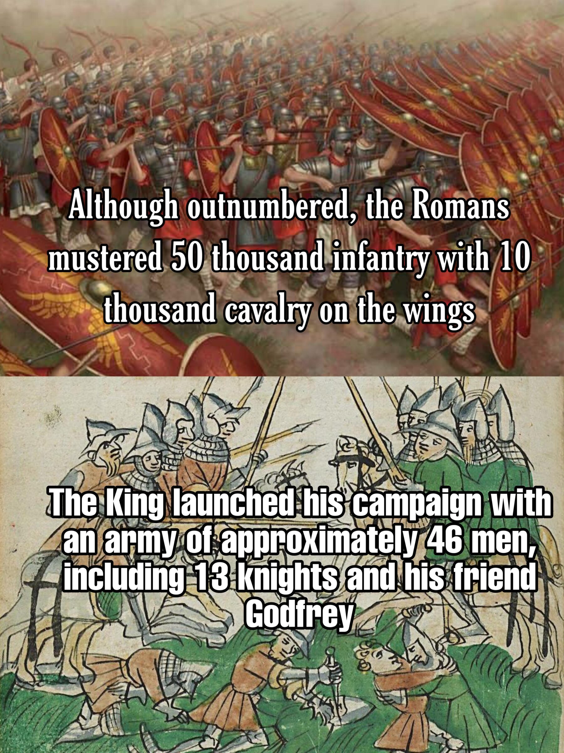History, Romans, Rome, Roman, Godfrey, Vietnam History Memes History, Romans, Rome, Roman, Godfrey, Vietnam text: Although outnumbered, the Romans 'Lustered 50&ousand infantry with 10 4thousand cavalryuthetyings Thed(ing including-I agnightsj%ndßlis frien! Godfrey 4 