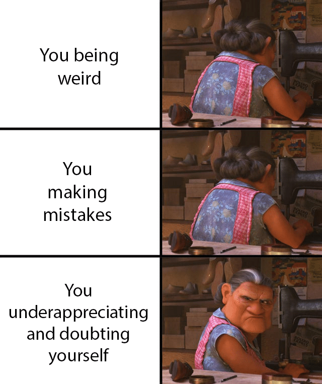 Wholesome memes,  Wholesome Memes Wholesome memes,  text: You being weird You making mistakes You underappreciating and doubting yourself 