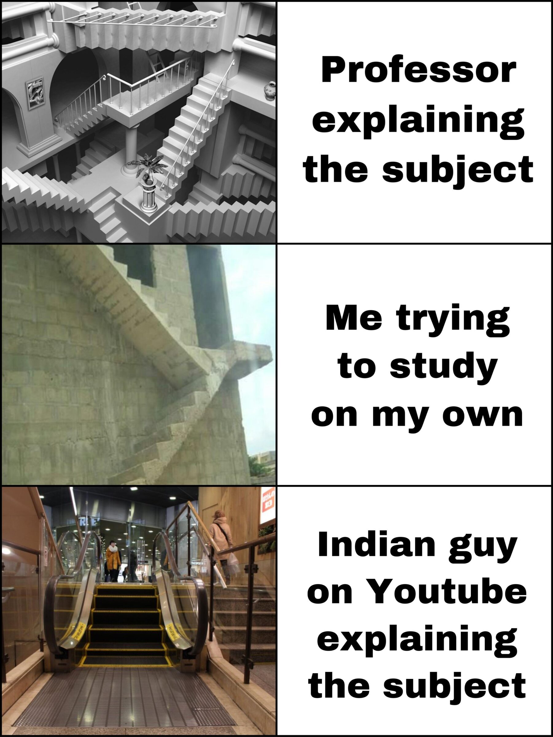 Funny, Indians, India, American, LPT, Khan Academy other memes Funny, Indians, India, American, LPT, Khan Academy text: Professor explaining the subject cm Me trying to study on my own Indian guy on Youtube explaining the subject 