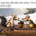 other memes Funny, Scrat, Nut, November, Ice Age, NNN text: Scrat was the ultimate non-simp. He chose a nut over a girl. made with mematic 