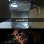 Water Memes Water,  text: water with ice I used the water to cool the water  Water, 