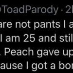 cringe memes Cringe, Stinky, Nintendo text: Toad @ToadParody 2h These are not pants I am wearing a diaper. I am 25 and still not potty trained. Peach gave up trying to teach me because I got a boner every time  Cringe, Stinky, Nintendo