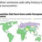 History Memes History, Europe, Japan, European, Thailand, Ethiopia text: When someone asks why history is so eurocentric: Countries that have been under European control Colorized or controlled by Europc Partial European control or influcncc Europcan sphcrc of influence Europc Ncvcr colonized by Europc 