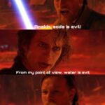 Water Memes Water, Anakin text: soda is evil! From mg point of view, water is evil Well, then you are lost!  Water, Anakin