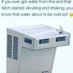 Water Memes Water, Room, LMABF8, Flint text: If you ever got water from this and that bitch started vibrating and shaking, you know that water about to be cold asf 