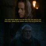 Game of thrones memes Game of thrones,  text: You stole three deaths from the Red God. We have to give them back. Speak three names, and a man will do the rest.  Game of thrones, 