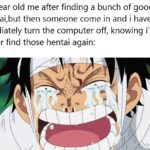 Anime Memes Anime,  text: 12 year old me after finding a bunch of good hentai,but then someone come in and i have to imediately turn the computer off, knowing i