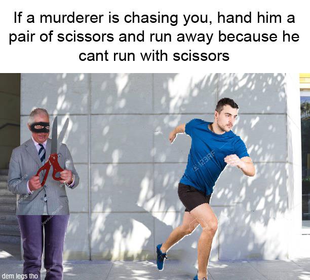 Dank, Prince Charles, Postal, Dude, Diarrhea, Clock Tower Dank Memes Dank, Prince Charles, Postal, Dude, Diarrhea, Clock Tower text: If a murderer is chasing you, hand him a pair of scissors and run away because he cant run with scissors dern tho 