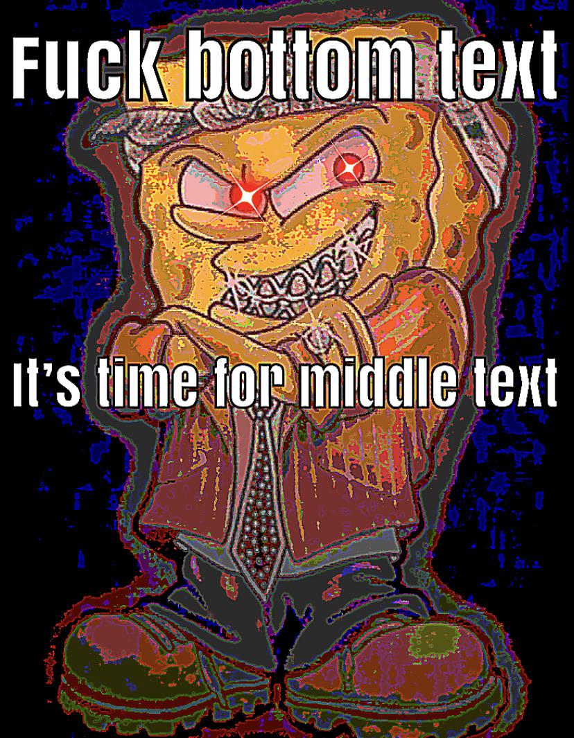 Deep-fried, Upper, Lower, Middle Deep Fried Memes Deep-fried, Upper, Lower, Middle text: FliClqot10m It's time lor middle 