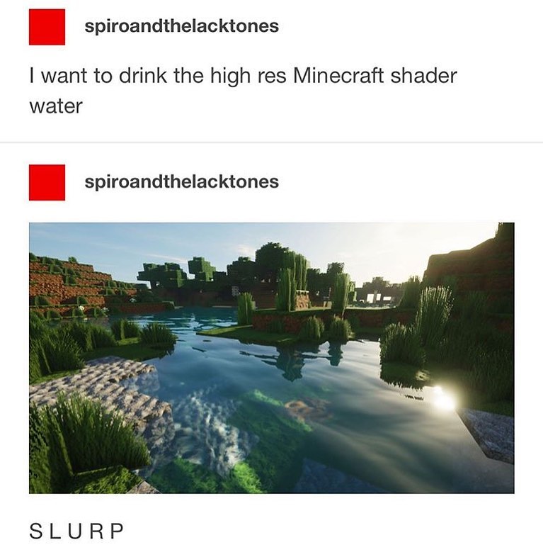Water, RTX, SEUS, PC Water Memes Water, RTX, SEUS, PC text: spiroandthelacktones I want to drink the high res Minecraft shader water spiroandthelacktones SLURP 