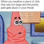 Spongebob Memes Spongebob, FAX text: When you swallow a piece of chip that was too large and the pointy part gets stuck in your throat  Spongebob, FAX