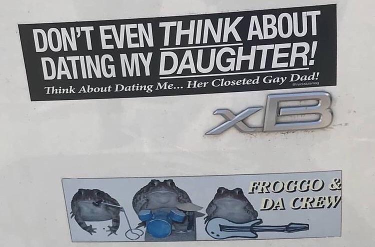 Cringe, Froggo, DZlmxExwkXI, Da Crew cringe memes Cringe, Froggo, DZlmxExwkXI, Da Crew text: DON'T EVEN THINK ABOUT DATING MY DAUGHTER! ITIink About Dating Me... Her Closeted Gay Dad! F-ßOCCO e? 