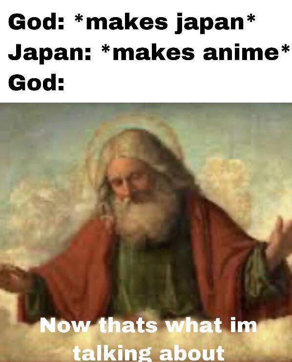 Christian, God, Japan Christian Memes Christian, God, Japan text: God: *makes japan* Japan: *makes anime* God: •Aowthat$ about 