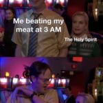Christian Memes Christian, Tragic text: Me beating my meat at 3 AM The Holy Spirit .The Holy Spirit.  Christian, Tragic