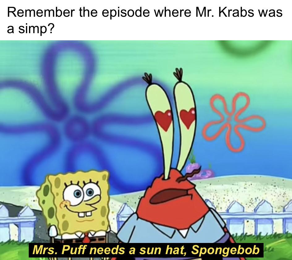 Spongebob, Mrs Spongebob Memes Spongebob, Mrs text: Remember the episode where Mr. Krabs was a simp? Mrs. Puff needs a sun hat, Spongebee_, 