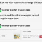 History Memes History, Nintendo, Ottoman Empire, Nov, King George, America text: seduce me with obscure knowledge of history wonkas-golden-nword-pass Nintendo and the ottoman empire existed during the same time wonkas-golden-nword-pass 1828 - 1908 Nintendo / Founc±d September 23, 1889, Kyoto, Kyoto Prefecture. Japan Nintendo• 