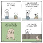 Comics The easy puppy,  text: TOBY, I GOT YOU A PUPPY! WHYS HE IN THE NEIGHBORS YARD? AND YOU DONT HAVE TO FEED Him OR PICK UP HIS POOP. THAT