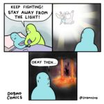Comics The light, The Light text: KEEP FIGHTING! STAY AWAY FROn THE LIGHT! OKAY THEN... 6 D09mo conics @D09moDog  The light, The Light
