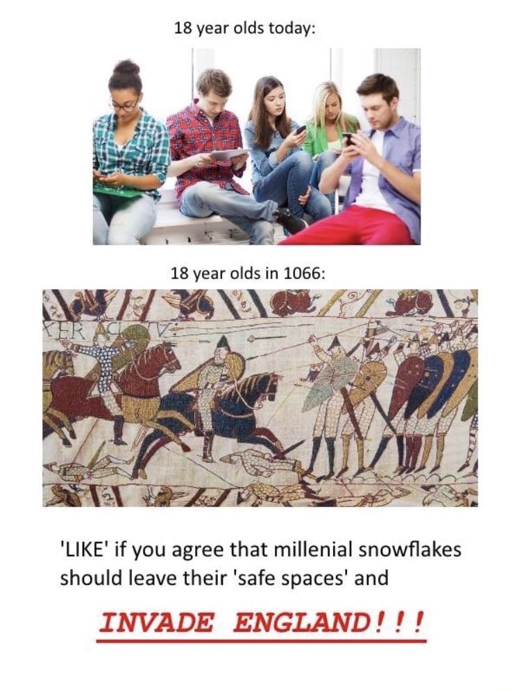 History, England, William, Norman, France, British History Memes History, England, William, Norman, France, British text: 18 year olds today: 18 year olds in 1066: 'LIKE' if you agree that millenial snowflakes should leave their 'safe spaces' and INVADE ENGLAND! ! ! 