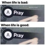 Christian Memes Christian,  text: When life is bad: @funniest_christian O Pray When life is good: @ Pray  Christian, 