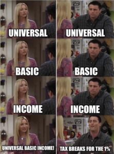 Yang Memes Political, Yang, VAT, UBI, Trump, GDP text: UNIVERSAL BASIC INCOME UNIVERSAL BASIC INCOME UNIVERSAL BASIC INCOME! BREAKS FOR